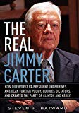 The Real Jimmy Carter: How Our Worst Ex-President Undermines American Foreign Policy, Coddles Dictators and Created the Party of Clinton and Kerry